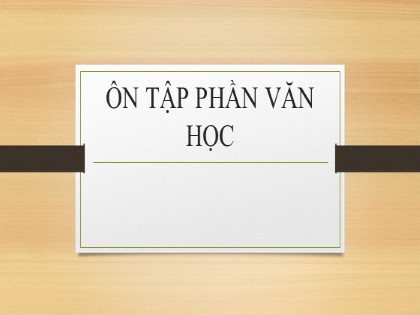 Bài giảng Ngữ văn Khối 11 - Ôn tập phần Văn học