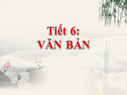 Bài giảng Ngữ văn Lớp 10 - Tiết 6: Văn bản