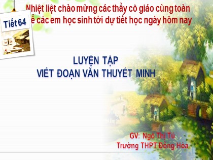 Bài giảng Ngữ văn Lớp 10 - Tiết 64: Luyện tập viết đoạn văn thuyết minh - Ngô Thị Tú