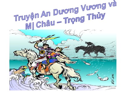 Bài giảng Ngữ văn Lớp 10 - Tuần 4: Truyện An Dương Vương và Mị Châu – Trọng Thủy