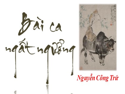 Bài giảng Ngữ văn Lớp 11 - Tuần 4: Bài ca ngất ngưởng