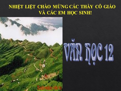 Bài giảng Ngữ văn Lớp 12 - Tiết 21+22: Đọc văn Việt Bắc - Tố Hữu (Phần II: Tác phẩm)