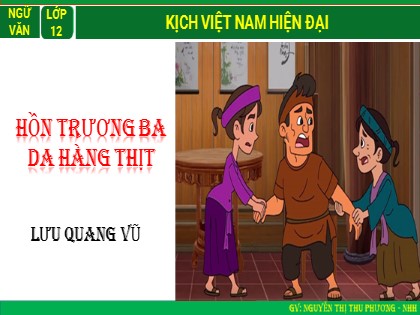 Bài giảng Ngữ văn Lớp 12 - Văn bản: Hồn Trương Ba da Hàng Thịt - Nguyễn Thị Thu Phương