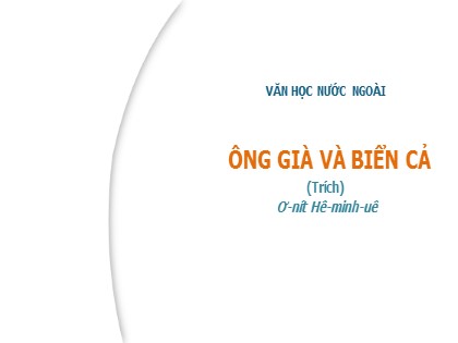 Bài giảng Ngữ văn Lớp 12 - Văn bản: Ông già và biển cả (Tiết 2)