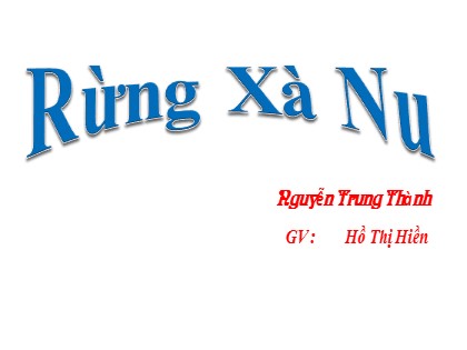 Bài giảng Ngữ văn Lớp 12 - Văn bản: Rừng xà nu