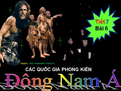 Bài giảng Lịch sử Lớp 7 - Bài 6: Các quốc gia phong kiến Đông Nam Á