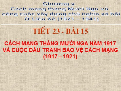 Bài giảng Lịch sử Lớp 8 - Tiết 23: Cách mạng Tháng Mười Nga năm 1917 và cuộc đấu tranh bảo vệ cách mạng (1917-1921)