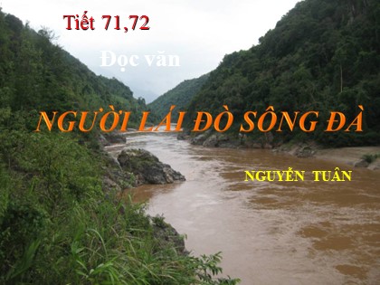 Bài giảng Ngữ văn Lớp 12 - Tiết 71+72: Người lái đò sông Đà