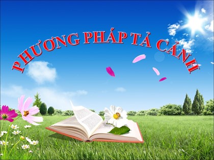 Bài giảng Ngữ văn Lớp 6 - Bài: Phương pháp tả cảnh