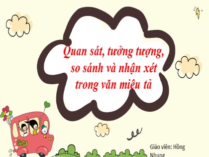 Bài giảng Ngữ văn Lớp 6 - Bài: Quan sát, tưởng tượng, so sánh và nhận xét trong văn miêu tả