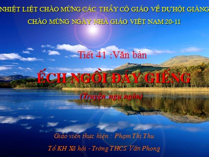 Bài giảng Ngữ văn Lớp 6 - Tiết 41: Văn bản Ếch ngồi đáy giếng - Phạm Thị Thu