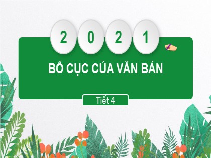 Bài giảng Ngữ văn Lớp 8 - Bài: Bố cục của văn bản