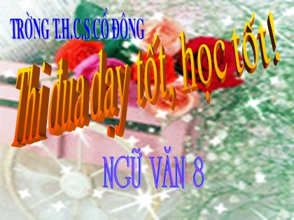 Bài giảng Ngữ văn Lớp 8 - Tiết 81: Tức cảnh Pác Bó - Trường THCS Cổ Đông