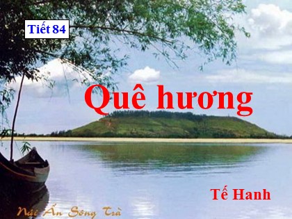 Bài giảng Ngữ văn Lớp 8 - Tiết 84: Quê hương