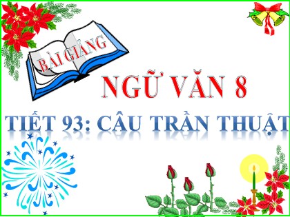 Bài giảng Ngữ văn Lớp 8 - Tiết 93: Câu trần thuật