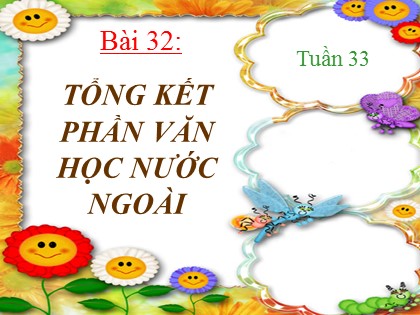 Bài giảng Ngữ văn Lớp 9 - Bài 32: Tổng kết phần văn học nước ngoài