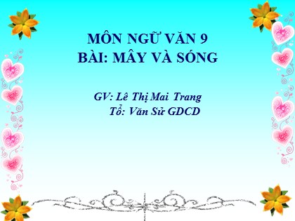 Bài giảng Ngữ văn Lớp 9 - Bài: Mây và sóng - Lê Thị Mai Trang