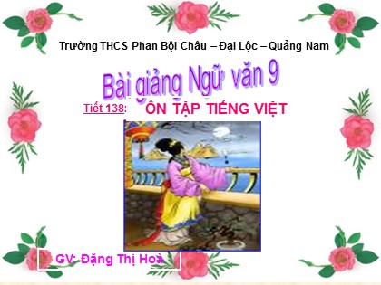 Bài giảng Ngữ văn Lớp 9 - Tiết 138: Ôn tập tiếng Việt - Đặng Thị Hoà