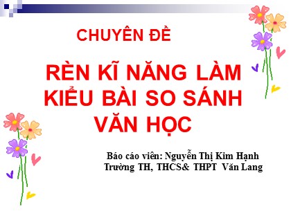 Báo cáo Chuyên đề Rèn kĩ năng làm kiểu bài so sánh văn học - Nguyễn Thị Kim Hạnh