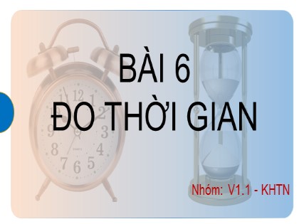 Giáo án Khoa học tự nhiên Lớp 6 (Sách Kết nối tri thức) - Bài 6: Đo thời gian