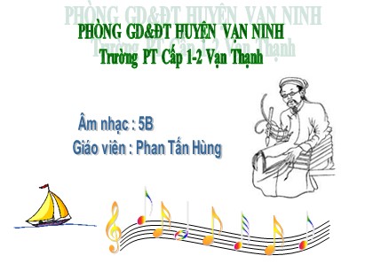 Bài giảng Âm nhạc Lớp 5 - Tiết 3: Ôn tập bài hát Reo vang bình minh. Tập đọc nhạc: TĐN số 1 - Phan Tấn Hùng