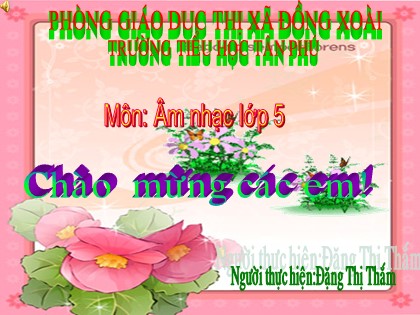 Bài giảng Âm nhạc Lớp 5 - Tiết 4: Học bài hát "Hãy giữ cho em bầu trời xanh" - Đặng Thị Thắm