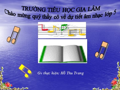 Bài giảng Âm nhạc Lớp 5 - Tiết 9: Học bài hát Những bông hoa những bài ca - Hồ Thu Trang
