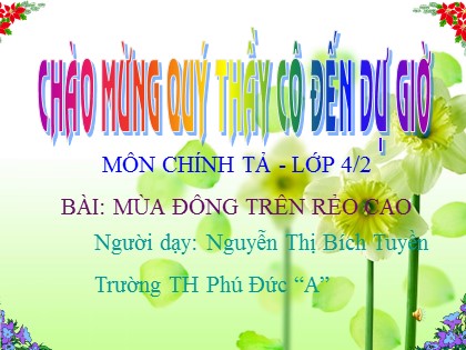 Bài giảng Chính tả Lớp 4 - Tiết 17: Mùa đông trên rẻo cao - Nguyễn Thị Bích Tuyền