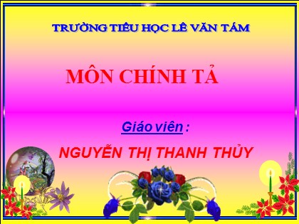 Bài giảng Chính tả Lớp 4 - Tiết 27: Bài thơ về tiểu đội xe không kính - Nguyễn Thị Thanh Thủy