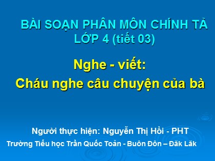 Bài giảng Chính tả Lớp 4 - Tiết 3: Cháu nghe câu chuyện của bà