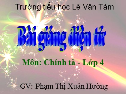 Bài giảng Chính tả Lớp 4 - Tiết 32: Vương quốc vắng nụ cười - Phạm Thị Xuân Hường