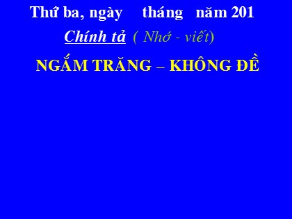 Bài giảng Chính tả Lớp 4 - Tiết 33: Ngắm trăng - Không đề