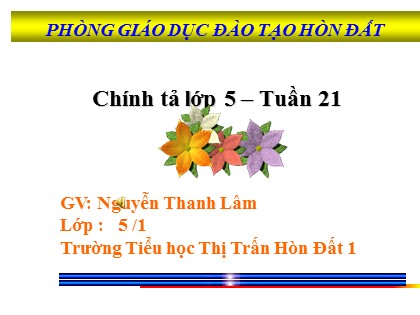 Bài giảng Chính tả Lớp 5 - Tiết 21: Trí dũng song toàn - Nguyễn Thanh Lâm