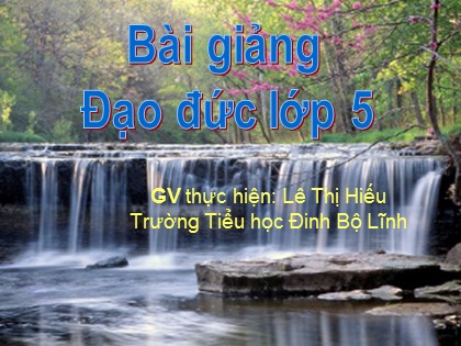 Bài giảng Đạo đức Lớp 5 - Tiết 30: Bảo vệ tài nguyên thiên nhiên - Lê Thị Hiếu