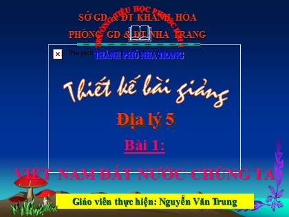 Bài giảng Địa lý Lớp 5 - Bài 1: Việt Nam đất nước chúng ta - Nguyễn Văn Trung