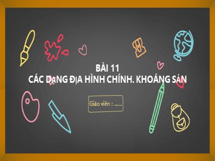 Bài giảng Địa lý Lớp 6 (Sách Cánh diều) - Bài 11: Các dạng địa hình chính. Khoáng sản