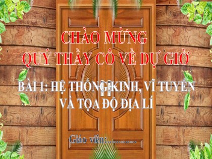 Bài giảng Địa lý Lớp 6 (Sách Chân trời sáng tạo) - Bài 1: Hệ thống kinh, vĩ tuyến và tọa độ địa lí (Tiếp theo)