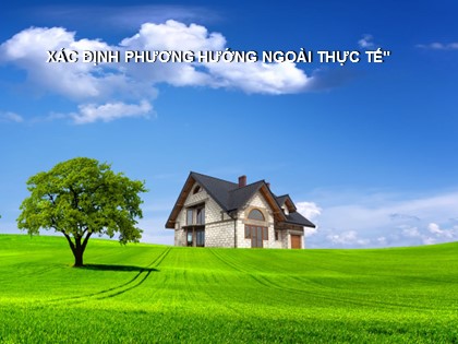 Bài giảng Địa lý Lớp 6 (Sách Kết nối tri thức) - Bài 9: Xác định phương hướng ngoài thực tế