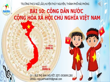 Bài giảng Giáo dục công dân Lớp 6 (Sách Cánh diều) - Bài 10: Công dân nước Cộng hòa Xã hội Chủ nghĩa Việt Nam - Bùi Thị Ánh Nguyệt