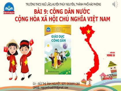 Bài giảng Giáo dục công dân Lớp 6 (Sách Chân trời sáng tạo) - Bài 9: Công dân nước Cộng hòa Xã hội Chủ nghĩa Việt Nam