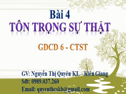 Bài giảng Giáo dục công dân Lớp 6 (Sách Chân trời sáng tạo) - Bài 4: Tôn trọng sự thật - Nguyễn Thị Quyên