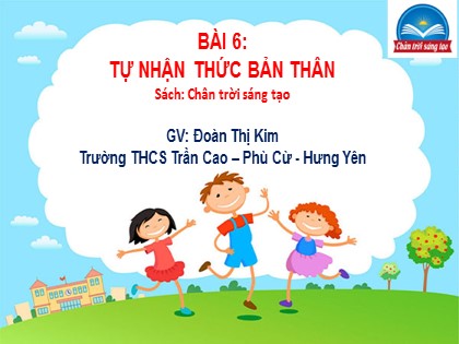 Bài giảng Giáo dục công dân Lớp 6 (Sách Chân trời sáng tạo) - Bài 6: Tự nhận thức bản thân - Đoàn Thị Kim