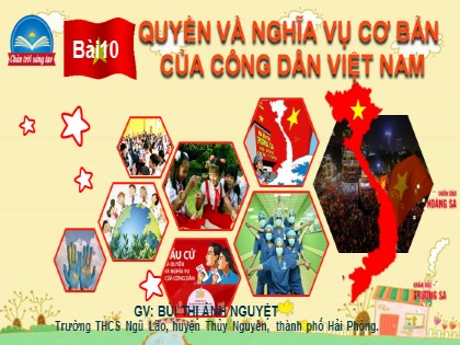 Bài giảng Giáo dục công dân Lớp 6 (Sách Chân trời sáng tạo) - Bài 10: Quyền và nghĩa vụ cơ bản của công dân Việt Nam