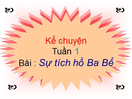 Bài giảng Kể chuyện Lớp 4 - Tiết 1: Sự tích hồ Ba Bể