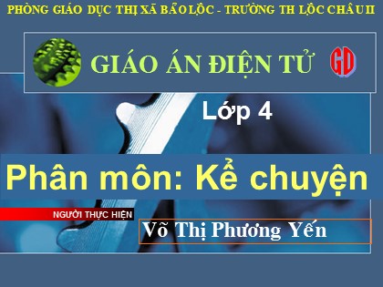 Bài giảng Kể chuyện Lớp 4 - Tiết 24: Kể chuyện được chứng kiến hoặc tham gia - Võ Thị Phương Yến