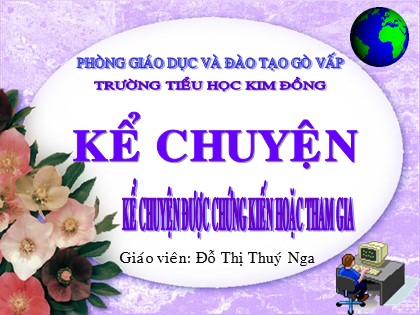 Bài giảng Kể chuyện Lớp 4 - Tiết 27: Kể chuyện được chứng kiến hoặc tham gia - Đỗ Thị Thúy Nga