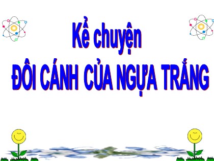 Bài giảng Kể chuyện Lớp 4 - Tiết 29: Đôi cánh của ngựa trắng