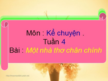 Bài giảng Kể chuyện Lớp 4 - Tiết 4: Một nhà thơ chân chính