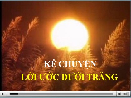 Bài giảng Kể chuyện Lớp 4 - Tiết 7: Kể chuyện "Lời ước dưới trăng"