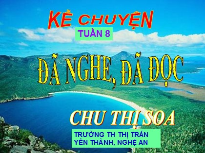 Bài giảng Kể chuyện Lớp 4 - Tiết 8: Kể chuyện đã nghe, đã đọc - Chu Thị Soa